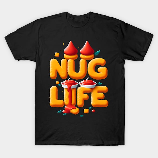 Nug Life - Chicken Nuggets T-Shirt by ANSAN